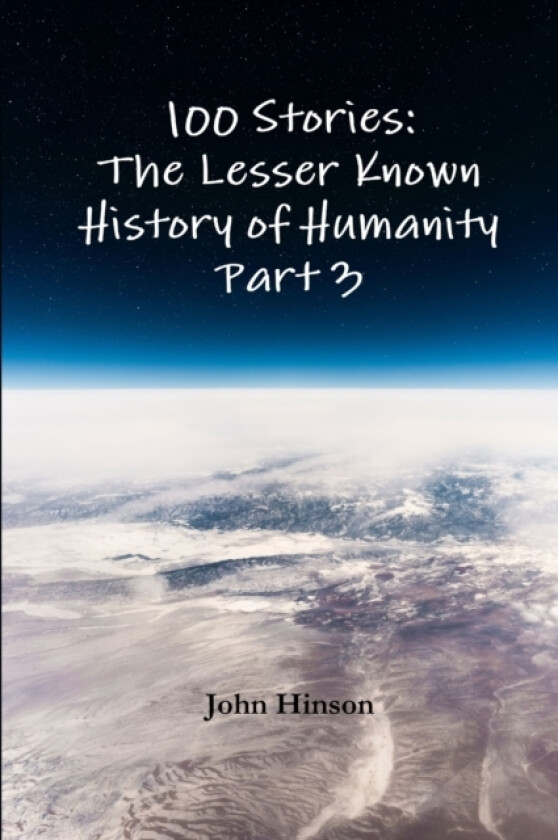 100 Stories: The Lesser Known History of Humanity - Part 3 av John Hinson (Paperback)