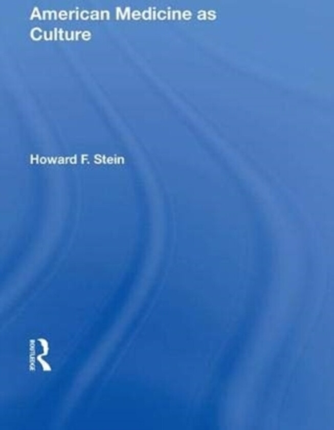 American Medicine as Culture av Howard F. Stein (Hardcover)