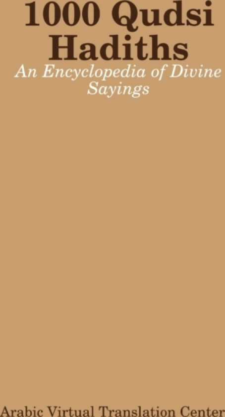 1000 Qudsi Hadiths: An Encyclopedia of Divine Sayings av Arabic Virtual Translation Center (Paperback)