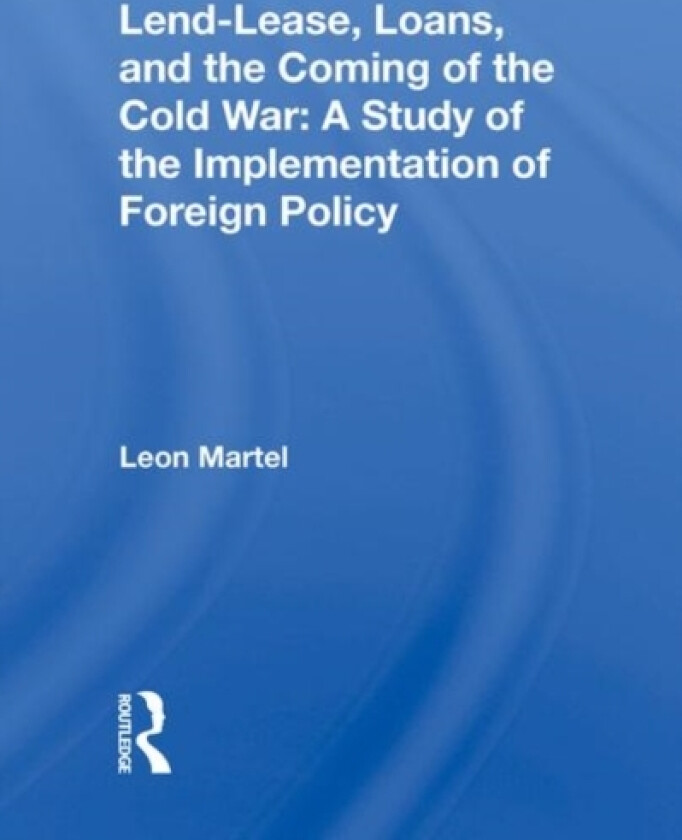 Lend-lease, Loans, And The Coming Of The Cold War av Leon C Martel (Hardcover)