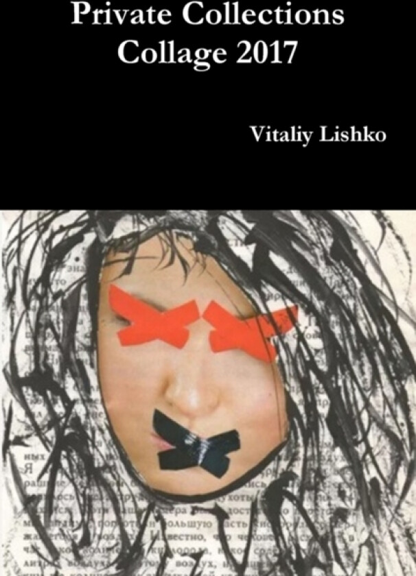 Private Collections Collage 2017 av Vitaliy Lishko (Paperback)