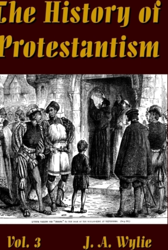 The History of Protestantism Vol. 3 av J a Wylie (Hardcover)