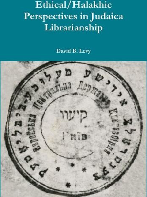 Ethical/Halakhic Perspectives in Judaica Librarianship av David B Levy (Hardcover)