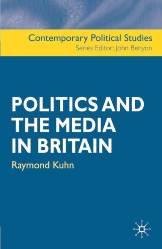 Politics and the Media in Britain av Raymond Kuhn (Paperback)