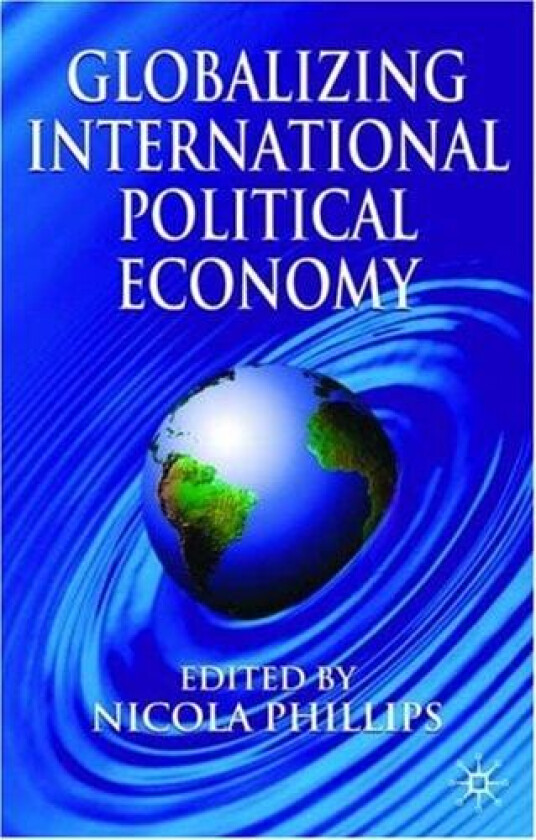 Globalizing International Political Economy av Nicola Phillips (Paperback)