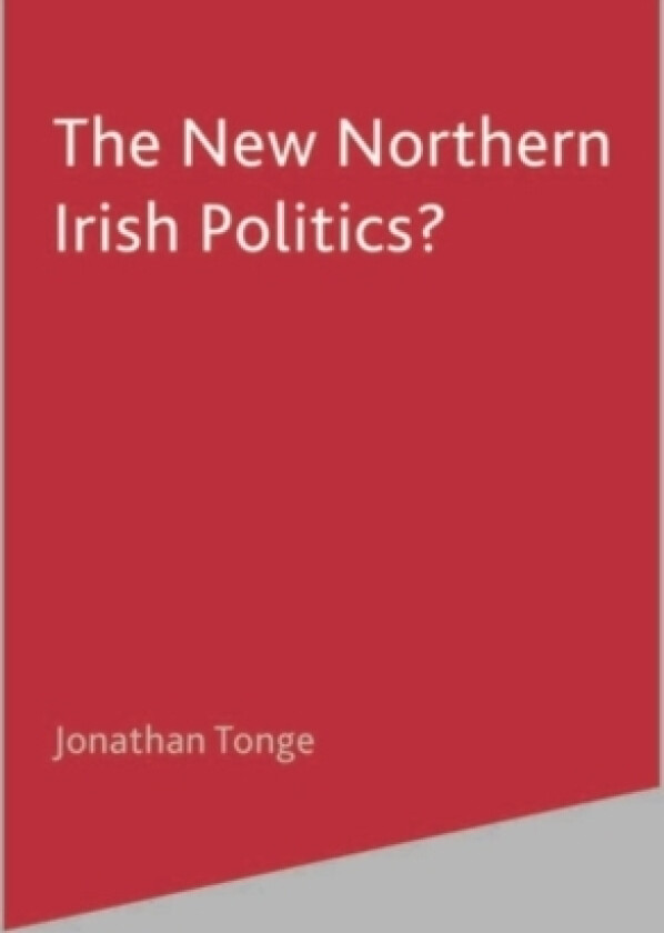 The New Northern Irish Politics? av J. Tonge (Hardcover)