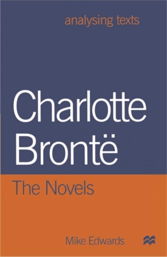 Charlotte Bronte: The Novels av Mike Edwards (Paperback)