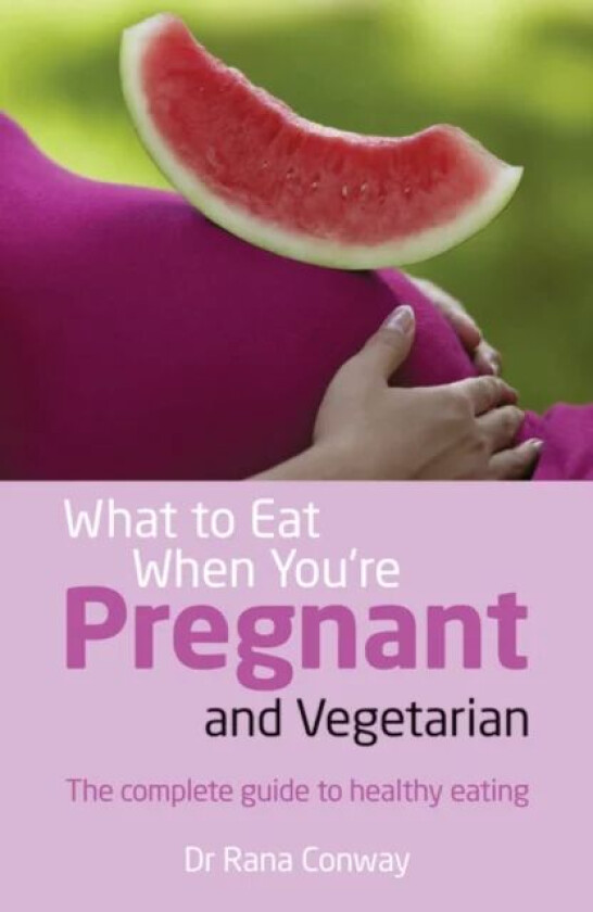 What to Eat When You're Pregnant and Vegetarian av Rana Conway