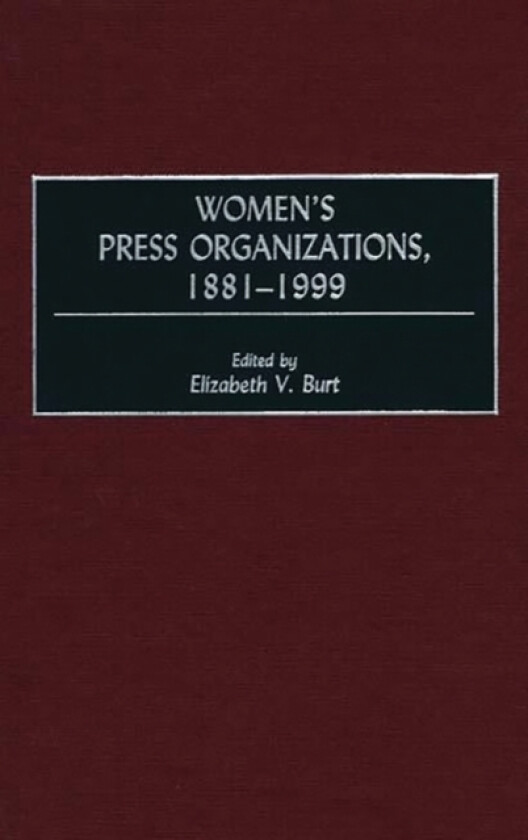 Women's Press Organizations, 1881-1999 av Elizabeth V. Burt (Hardcover)