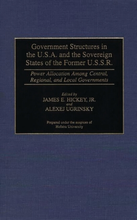 Government Structures in the U.S.A. and the Sovereign States of the Former U.S.S.R. av James Hickey (Hardcover)