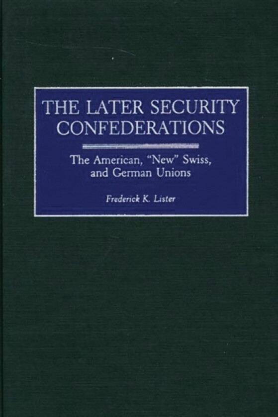 The Later Security Confederations av Frederick Lister (Hardcover)