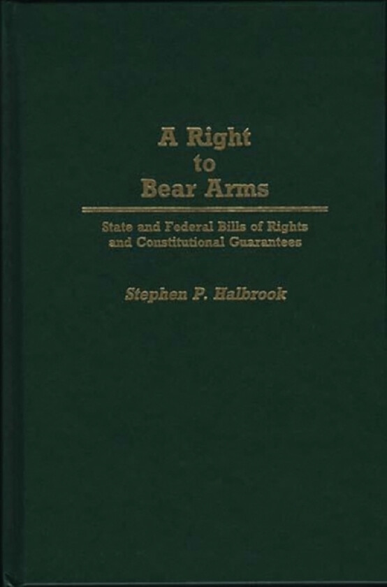 A Right to Bear Arms av Stephen P. Halbrook (Hardcover)