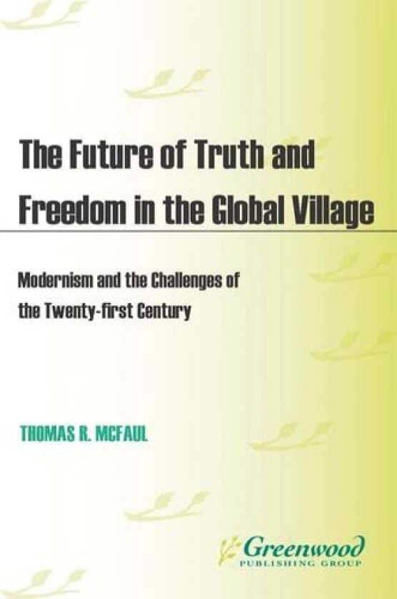 The Future of Truth and Freedom in the Global Village av Thomas R. McFaul (Hardcover)