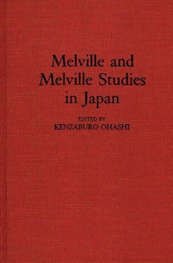 Melville and Melville Studies in Japan av Kenzabuo Ohashi (Hardcover)