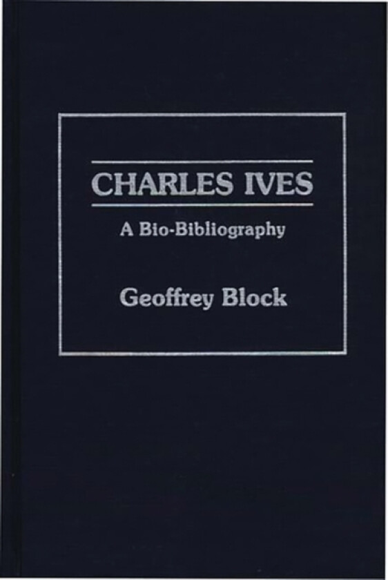 Charles Ives av Geoffrey H. Block (Hardcover)