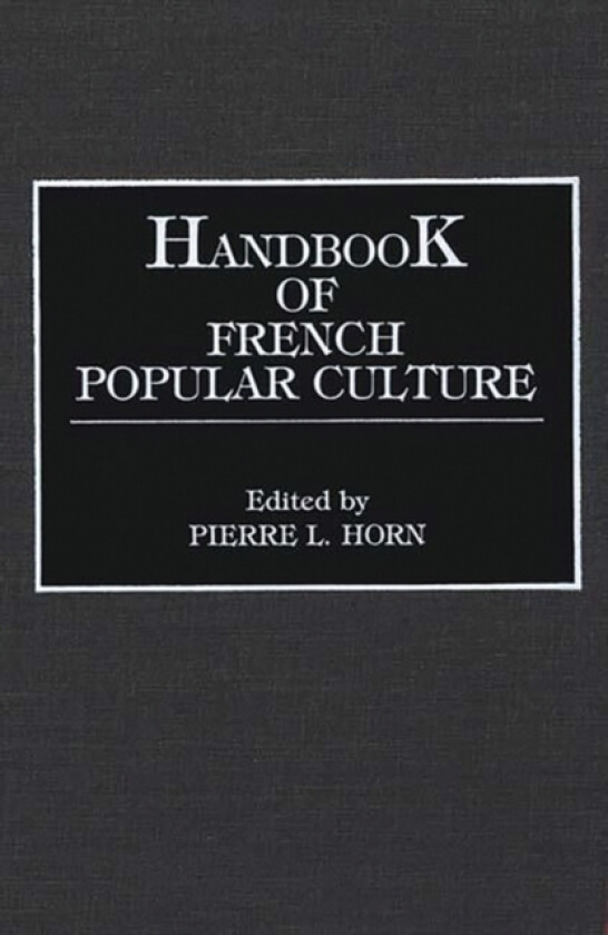 Handbook of French Popular Culture av Pierre L. Horn (Hardcover)