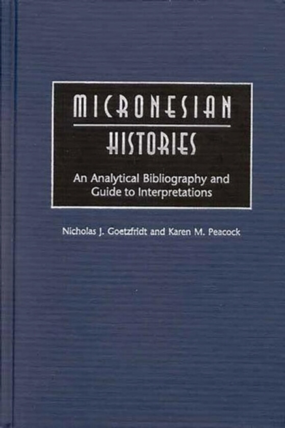 Micronesian Histories av Nicholas J. Goetzfridt, Karen M. Peacock (Hardcover)