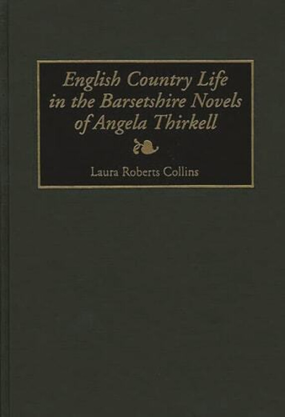 English Country Life in the Barsetshire Novels of Angela Thirkell av Laura Collins (Hardcover)