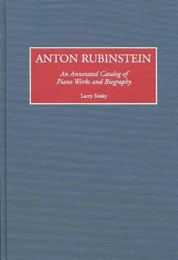 Anton Rubinstein av Larry Sitsky (Hardcover)