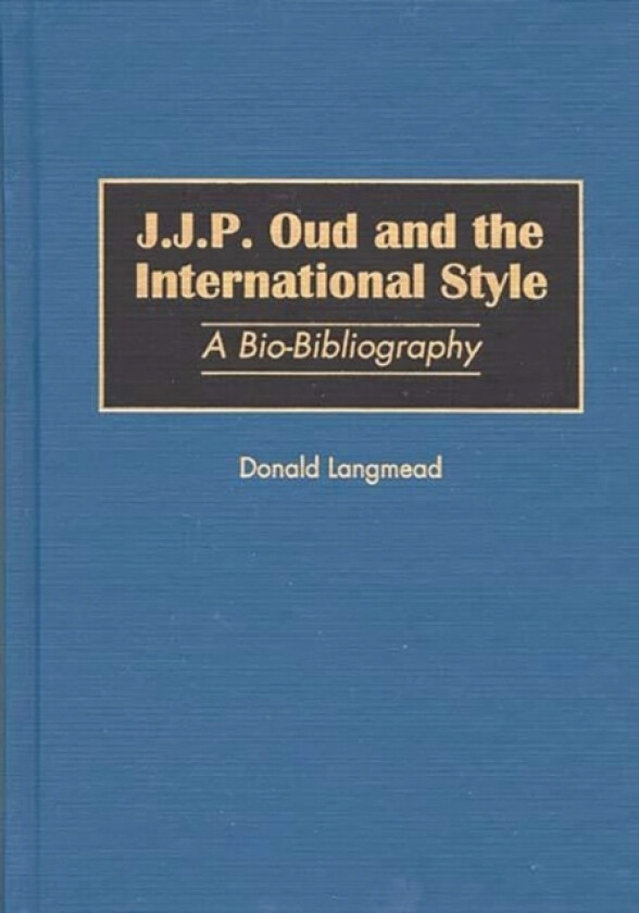 J.J.P. Oud and the International Style av Donald Langmead (Hardcover)