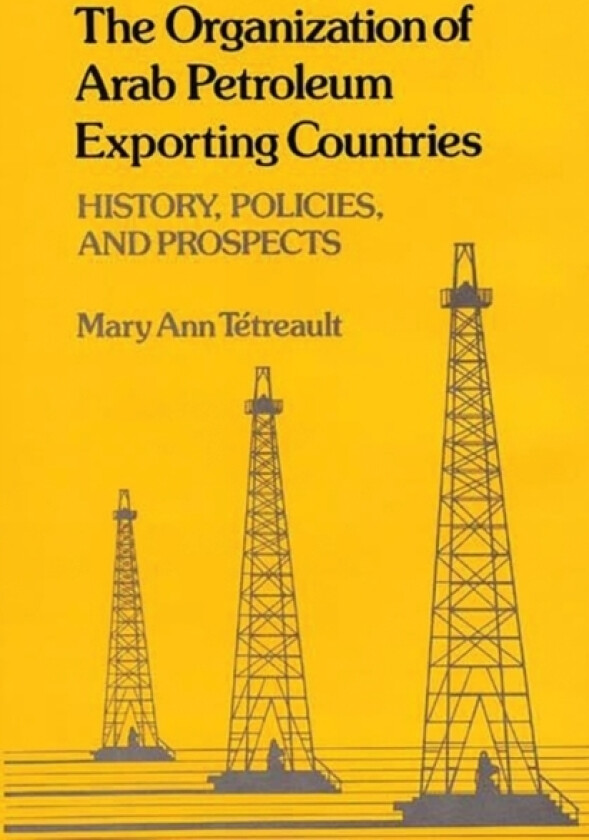 The Organization of Arab Petroleum Exporting Countries av Mary Ann Tetreault (Hardcover)