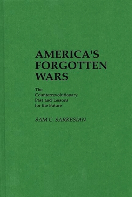 America's Forgotten Wars av Sam C. Sarkesian (Hardcover)