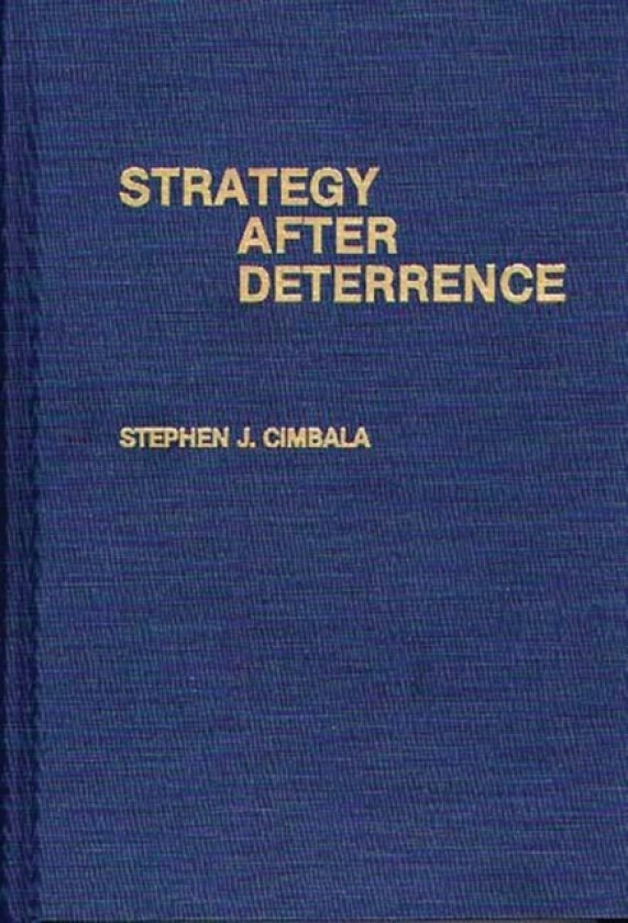 Strategy After Deterrence av Stephen J. Cimbala (Hardcover)