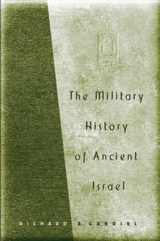 The Military History of Ancient Israel av Richard A. Gabriel (Hardcover)