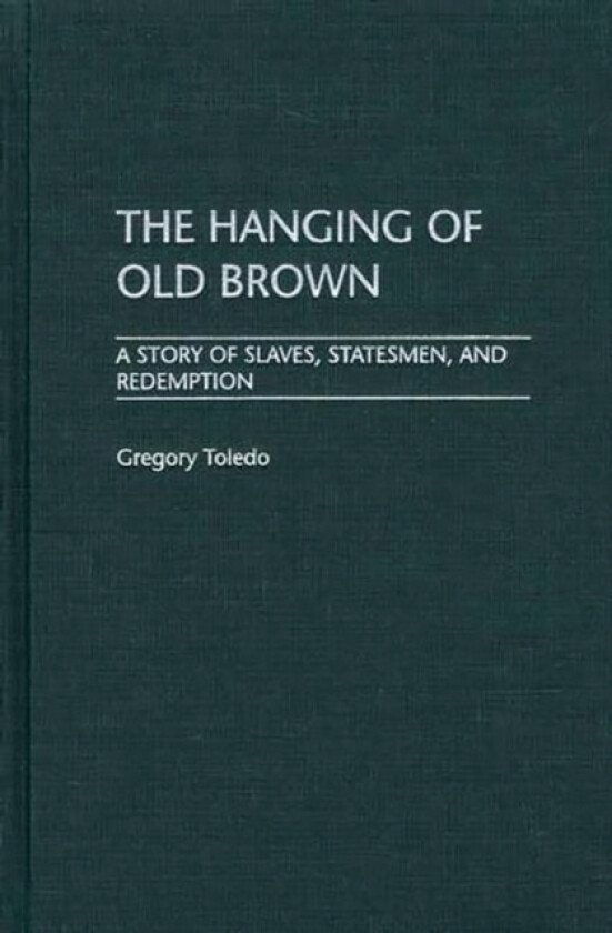 The Hanging of Old Brown av Gregory Toledo (Hardcover)