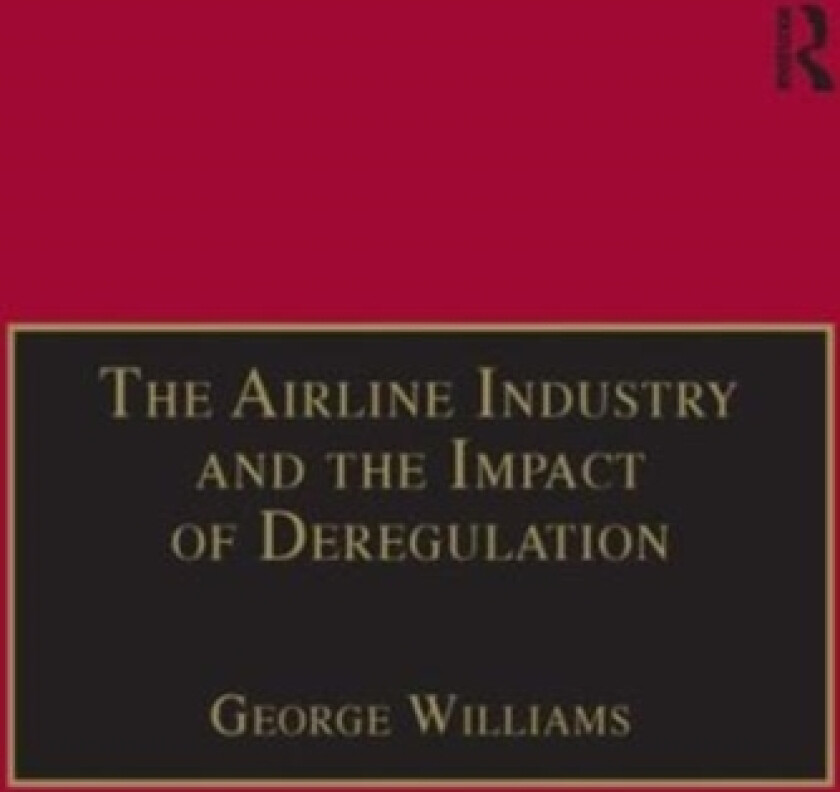 The Airline Industry and the Impact of Deregulation av George Williams (Hardcover)