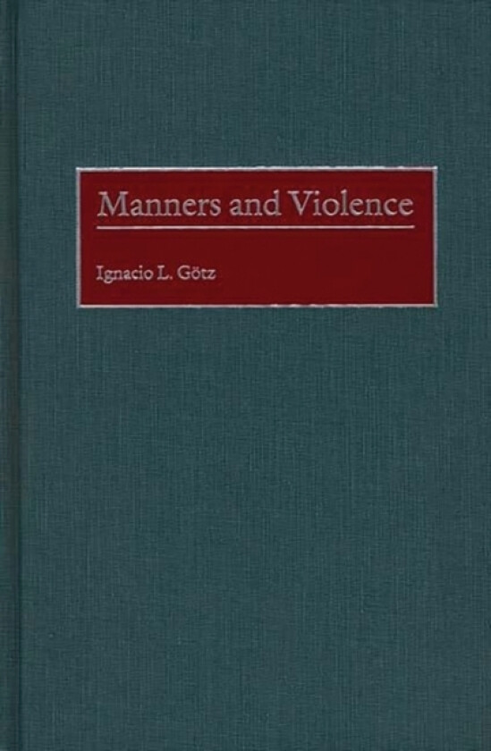 Manners and Violence av Ignacio L. Gotz (Hardcover)