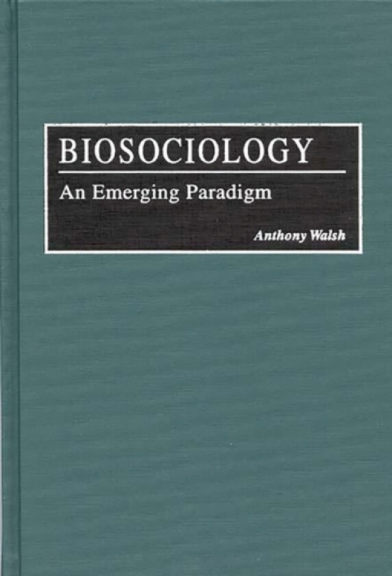 Biosociology av Anthony Walsh (Hardcover)