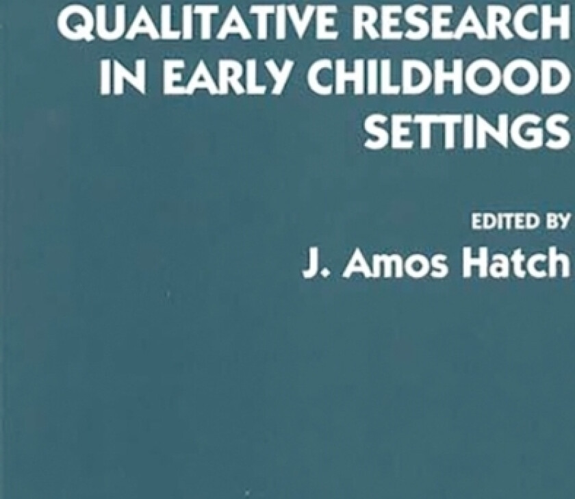 Qualitative Research in Early Childhood Settings av John Amos Hatch (Hardcover)