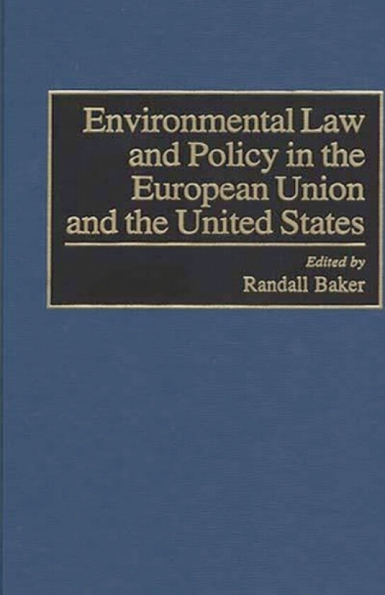 Environmental Law and Policy in the European Union and the United States av Randall Baker (Hardcover)