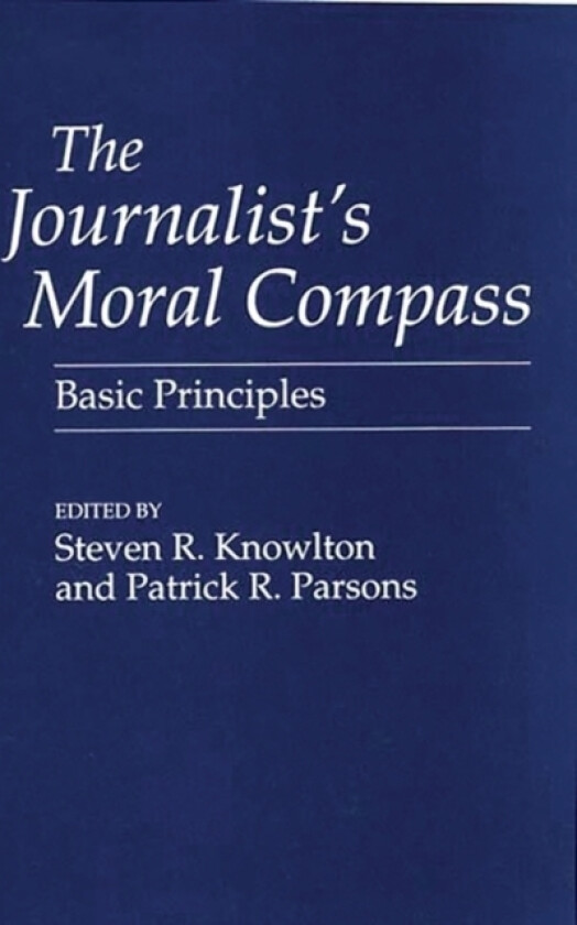 The Journalist's Moral Compass av Steven Knowlton, Patrick Parsons (Paperback)