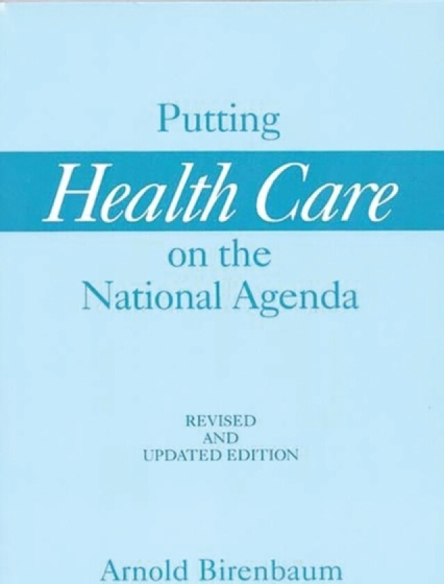 Putting Health Care on the National Agenda, 2nd Edition av Arnold Birenbaum (Paperback)