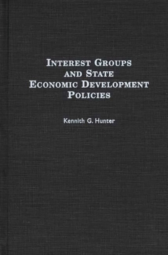 Interest Groups and State Economic Development Policies av Kennith G. Hunter (Hardcover)