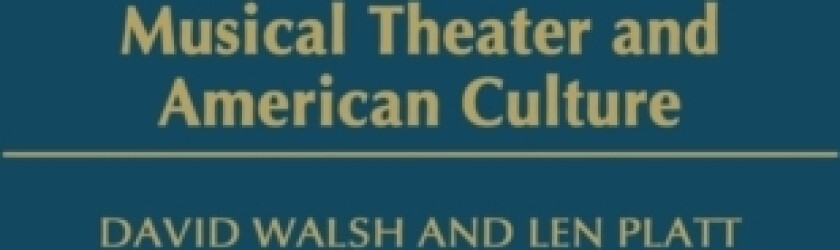 Musical Theater and American Culture av David Walsh, Len Platt (Hardcover)