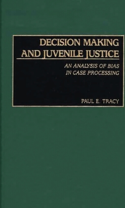 Decision Making and Juvenile Justice av Paul E. Tracy (Hardcover)