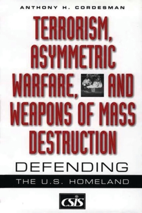 Terrorism, Asymmetric Warfare, and Weapons of Mass Destruction av Anthony H. Cordesman (Hardcover)