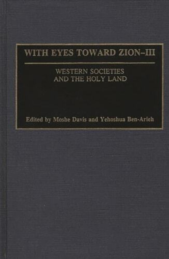 With Eyes Toward Zion - III av Moshe Davis, Yehoshua Ben-Arieh (Hardcover)