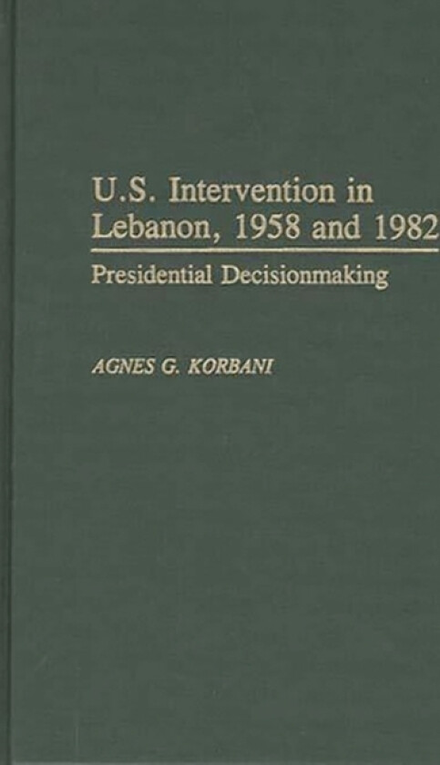 U.S. Intervention in Lebanon, 1958 and 1982 av Agnes Gerges Korbani (Hardcover)