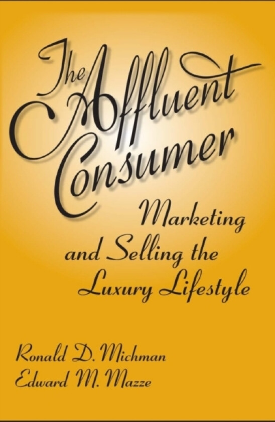 The Affluent Consumer av Ronald D. Michman, Edward M. Mazze (Hardcover)