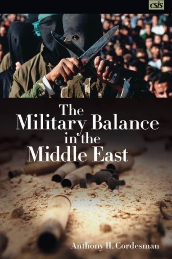 The Military Balance in the Middle East av Anthony H. Cordesman (Hardcover)