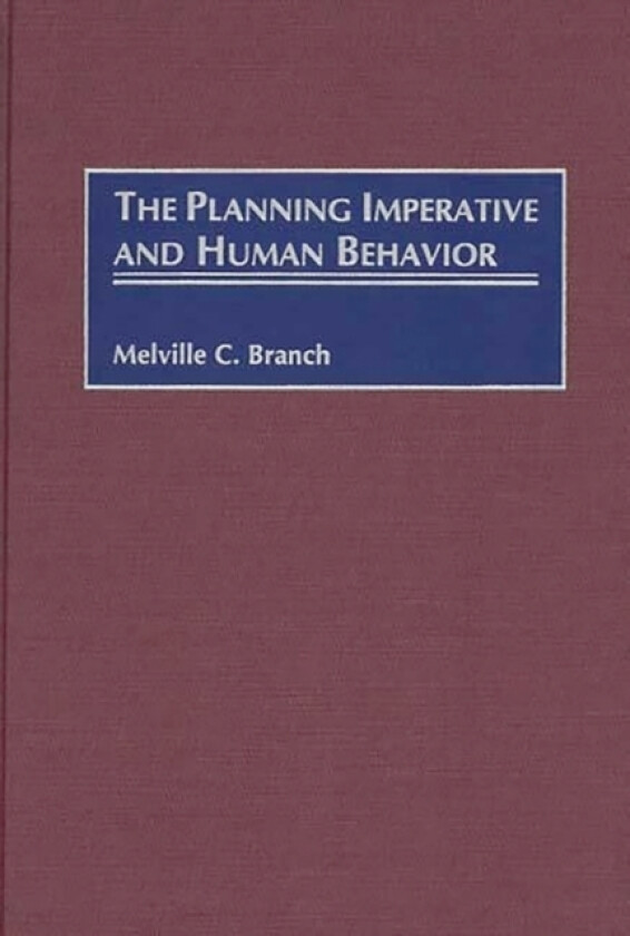 The Planning Imperative and Human Behavior av Melville C. Branch (Hardcover)