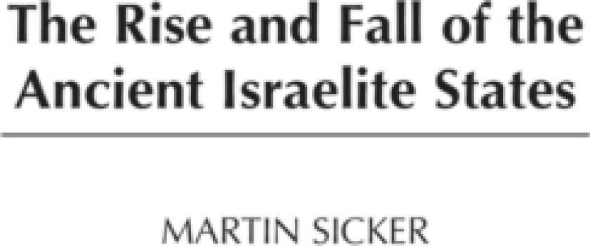 The Rise and Fall of the Ancient Israelite States av Martin Sicker (Hardcover)