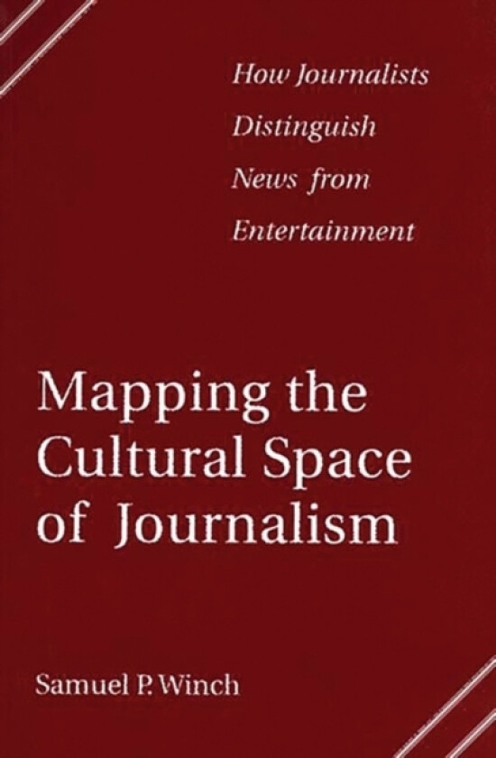 Mapping the Cultural Space of Journalism av Samuel P. Winch (Paperback)