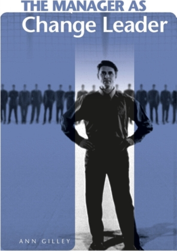 The Manager as Change Leader av Ann Gilley (Hardcover)