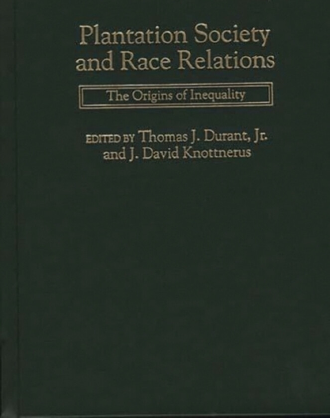 Plantation Society and Race Relations av Thomas J. Durant, J.David Knottnerus (Hardcover)
