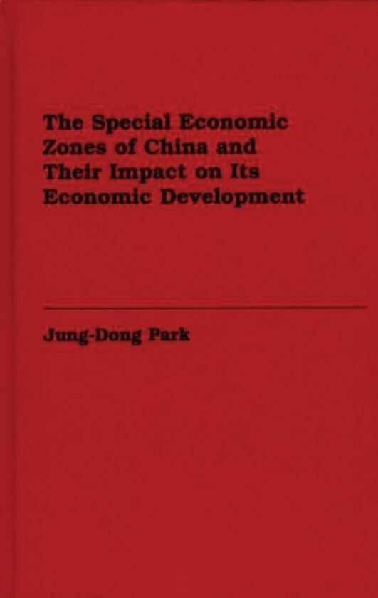The Special Economic Zones of China and Their Impact on Its Economic Development av Jung-Dong Park (Hardcover)